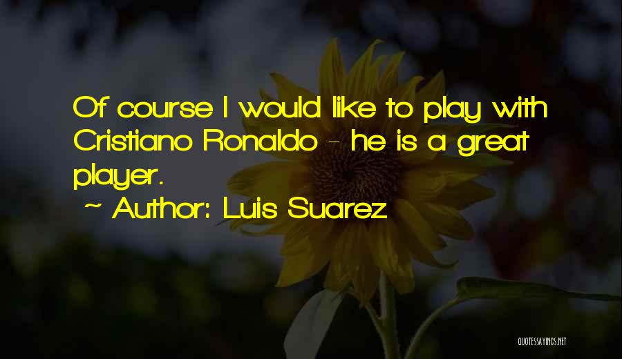 Luis Suarez Quotes 1631519
