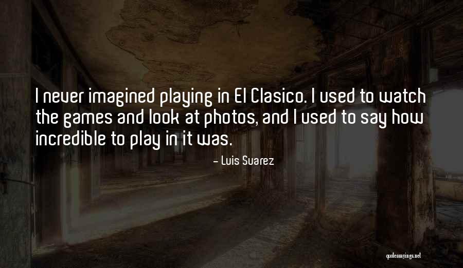 Luis Suarez Quotes 999888 Luis Suarez Quotes 999888