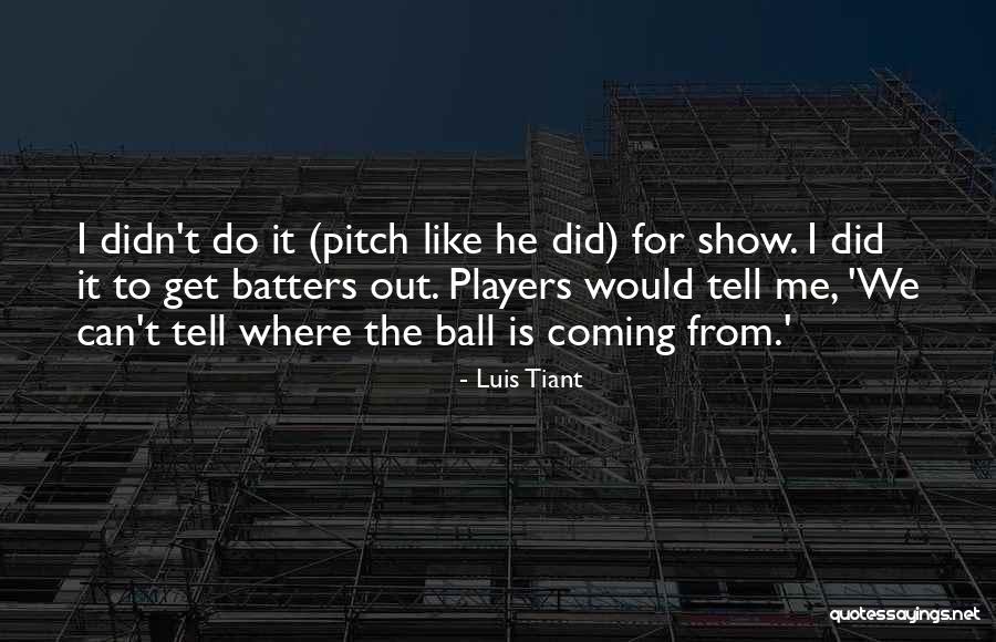 Luis Tiant Quotes 633470