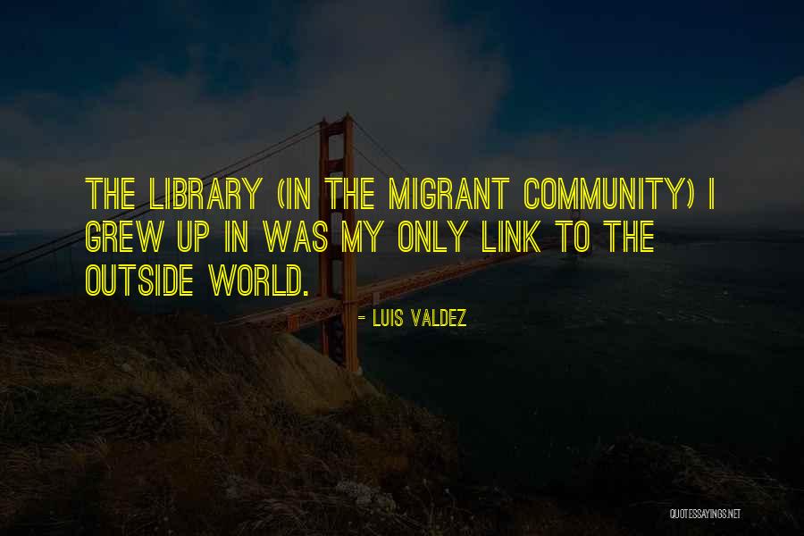 Luis Valdez Quotes 1848668 Luis Valdez Quotes 1848668