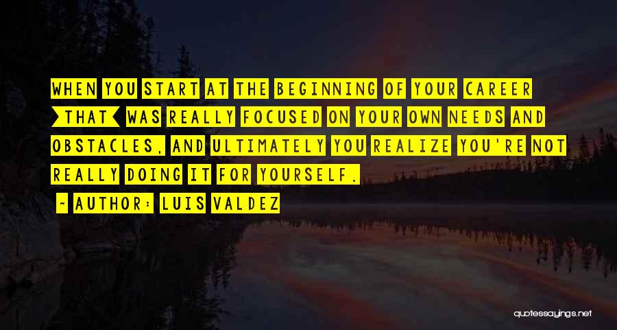 Luis Valdez Quotes 888432