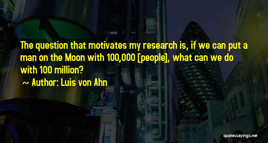 Luis Von Ahn Quotes 762408