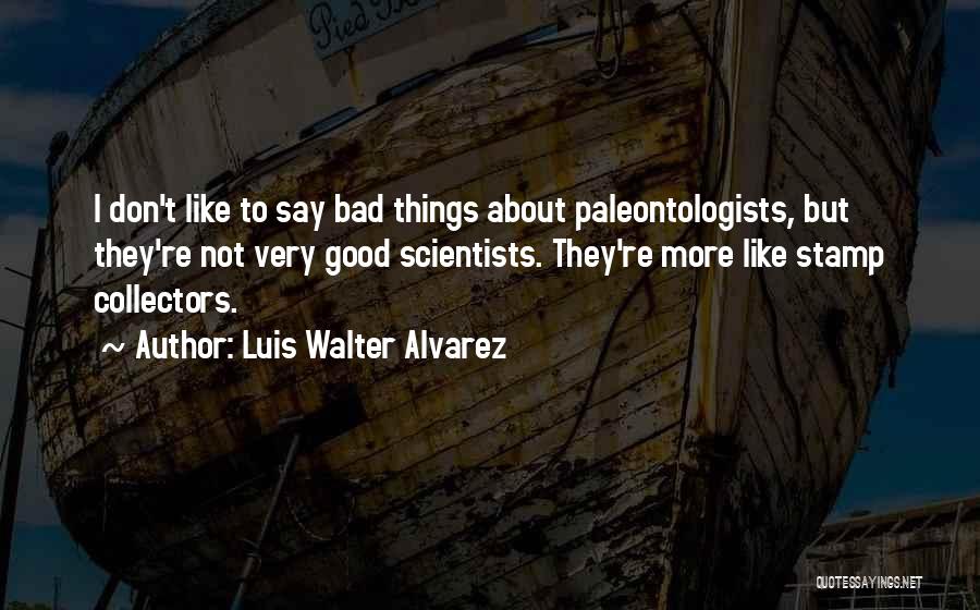 Luis Walter Alvarez Quotes 696979