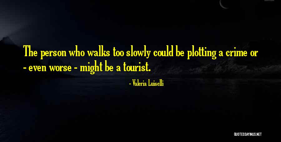 Luiselli Valeria Quotes By Valeria Luiselli Luiselli Valeria Quotes By Valeria Luiselli
