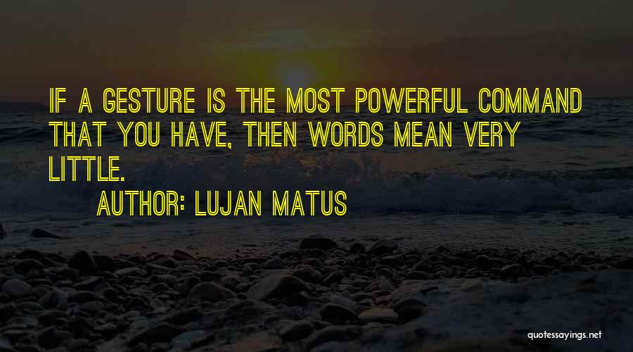 Lujan Matus Quotes 1784101