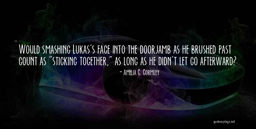 Lukas Quotes By Amelia C. Gormley Lukas Quotes By Amelia C. Gormley
