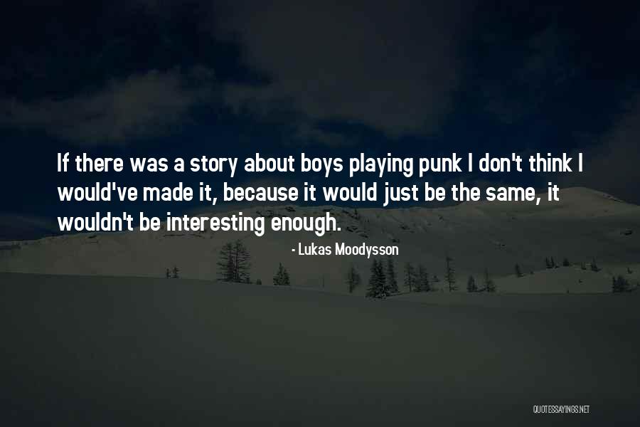 Lukas Quotes By Lukas Moodysson Lukas Quotes By Lukas Moodysson