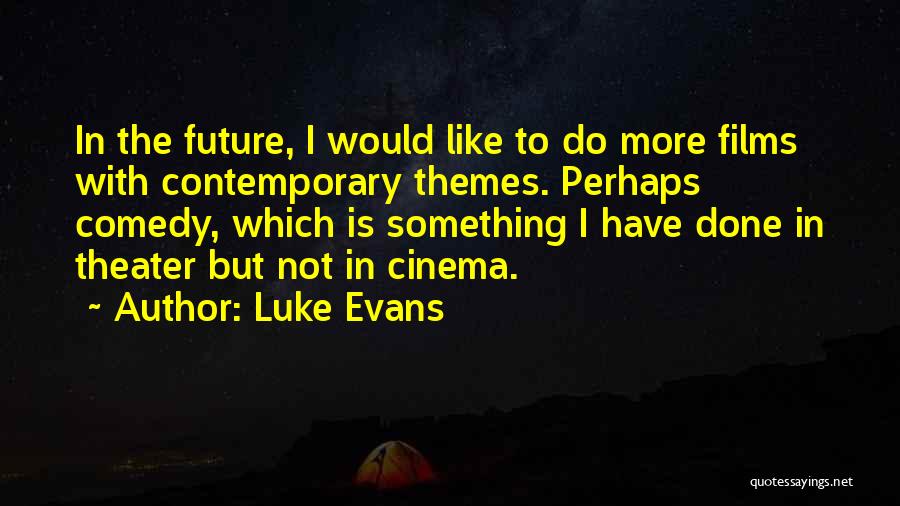 Luke Evans Quotes 1073493