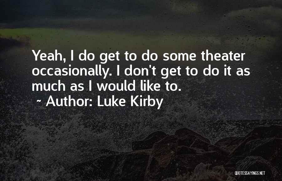 Luke Kirby Quotes 384211