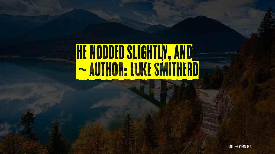 Luke Smitherd Quotes 1561571