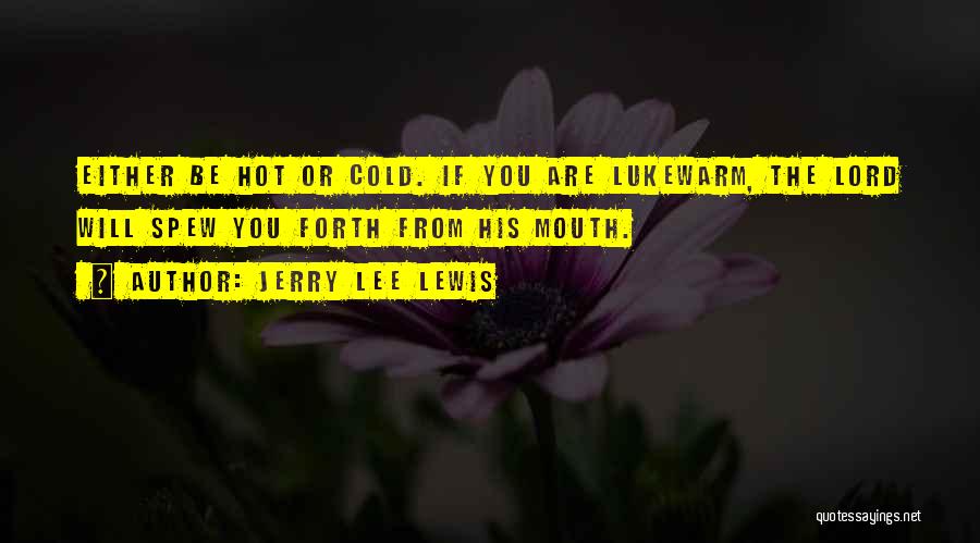 Lukewarm Quotes By Jerry Lee Lewis