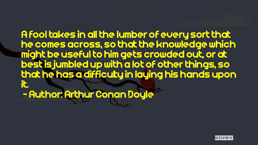 Lumber Quotes By Arthur Conan Doyle