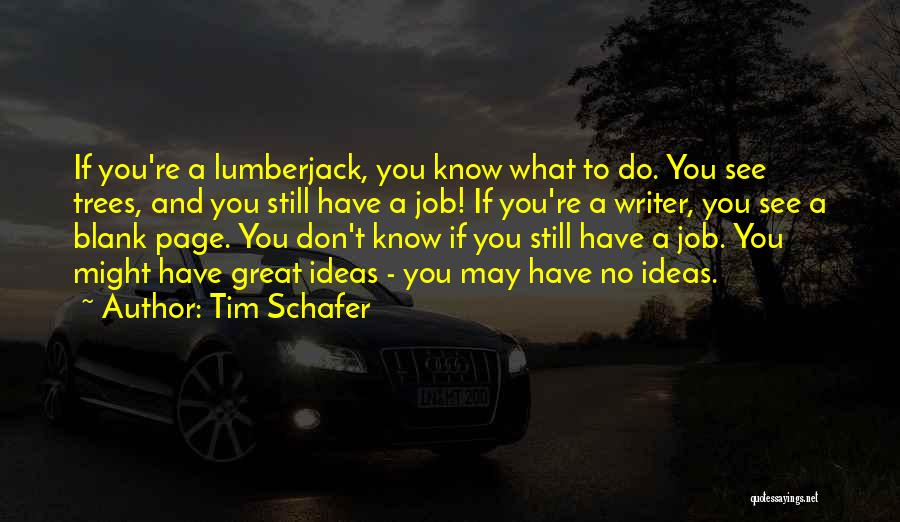 Lumberjack Quotes By Tim Schafer