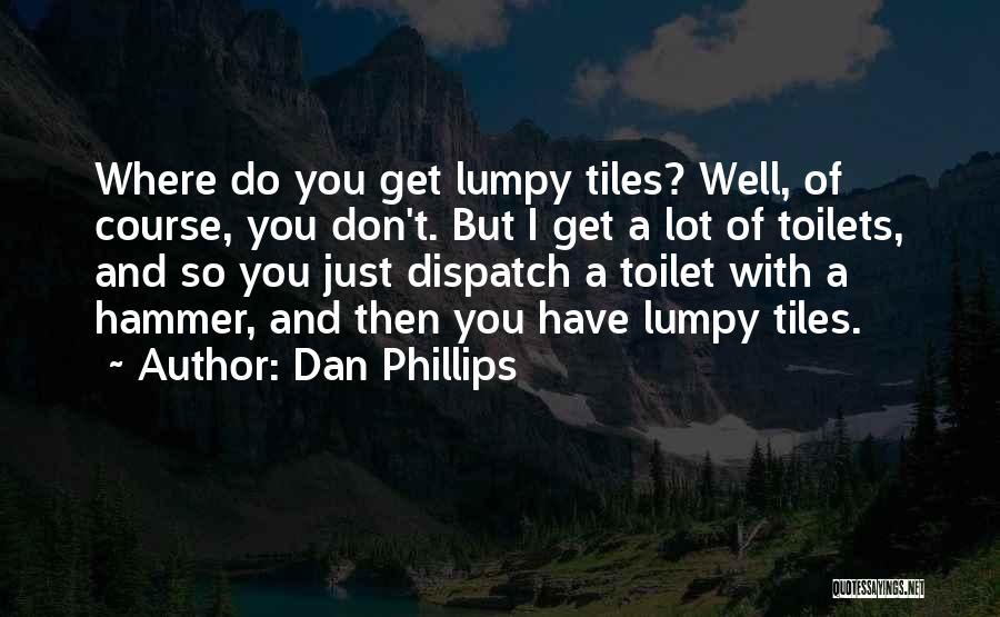 Lumpy Quotes By Dan Phillips