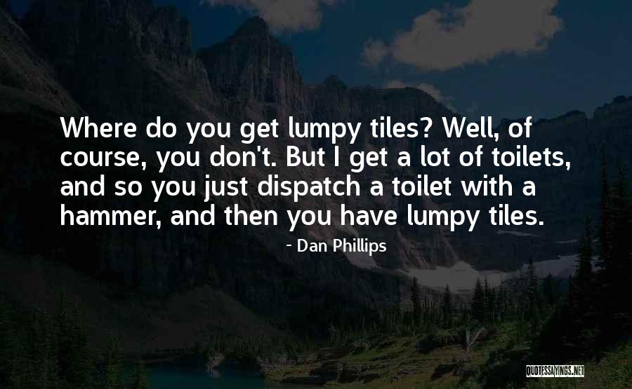 Lumpy Quotes By Dan Phillips