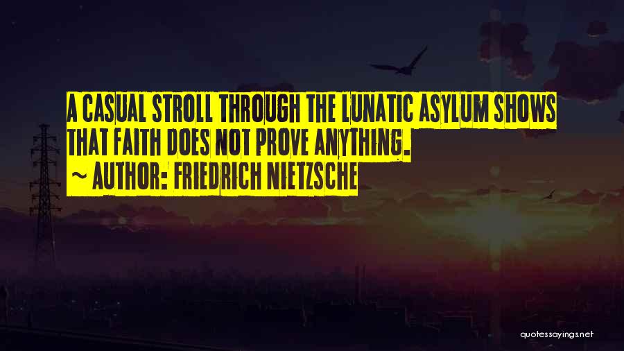 Lunatic Asylum Quotes By Friedrich Nietzsche