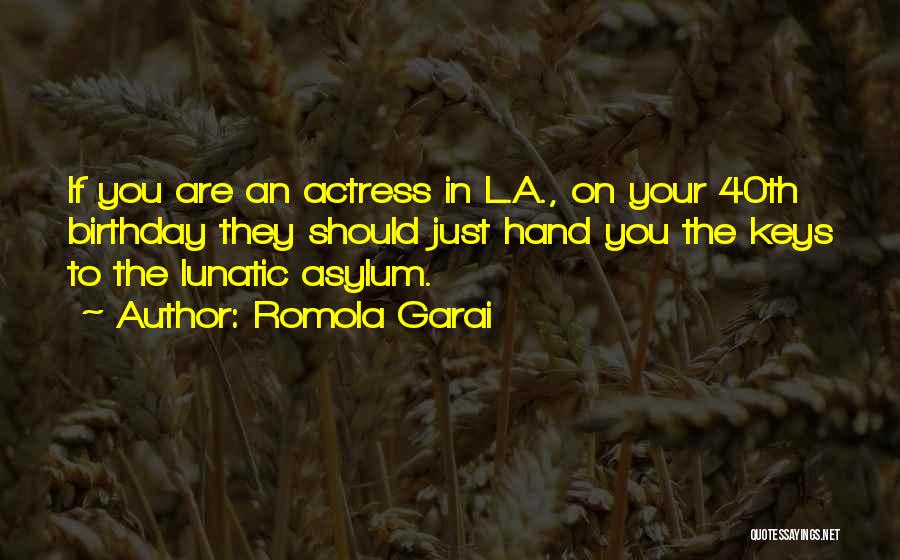 Lunatic Asylum Quotes By Romola Garai