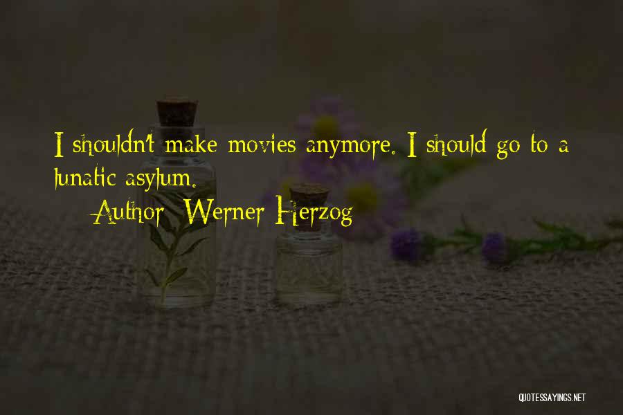 Lunatic Asylum Quotes By Werner Herzog