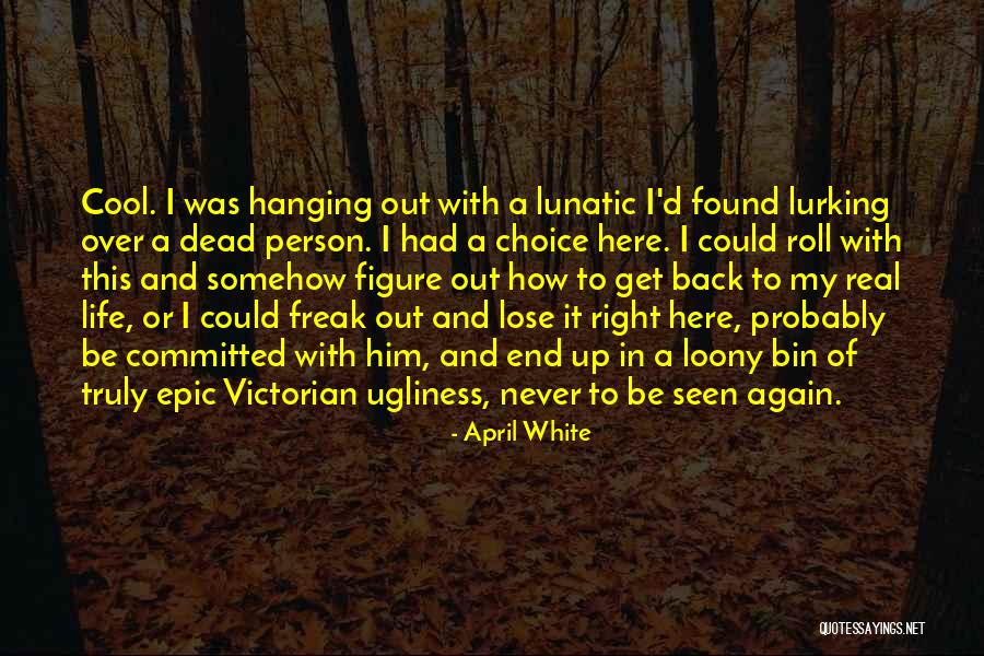 Lunatic Life Quotes By April White Lunatic Life Quotes By April White