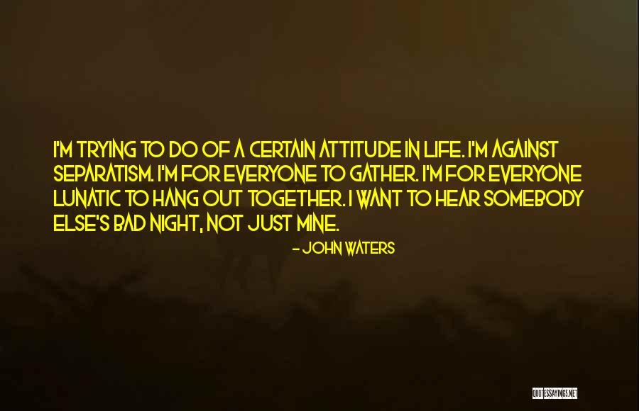 Lunatic Life Quotes By John Waters Lunatic Life Quotes By John Waters