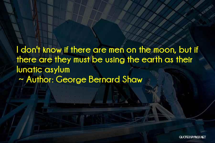 Lunatic Moon Quotes By George Bernard Shaw