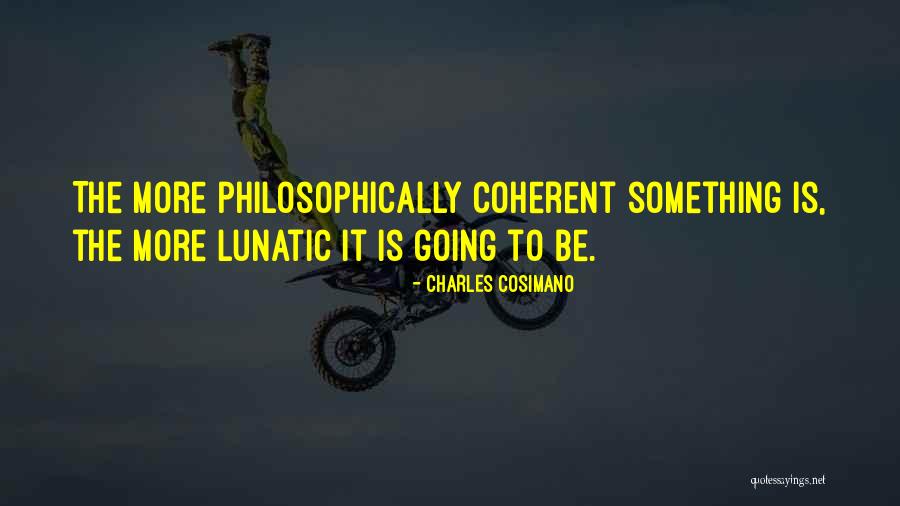 Lunatic Quotes By Charles Cosimano Lunatic Quotes By Charles Cosimano