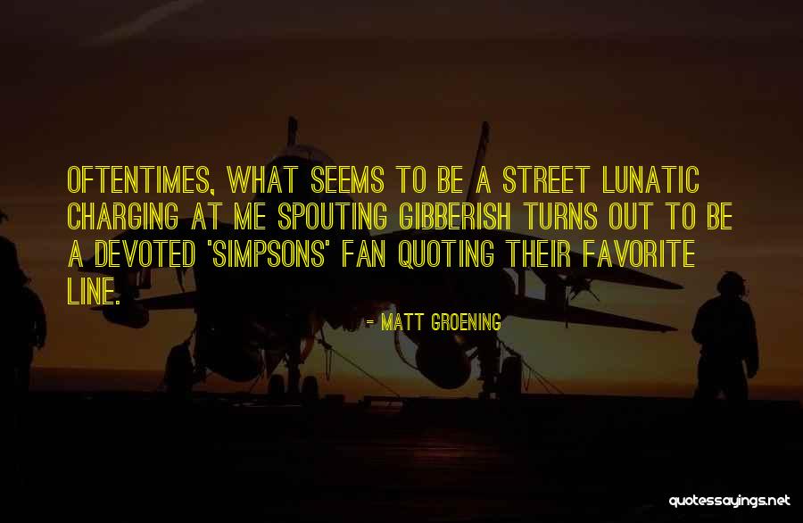 Lunatic Quotes By Matt Groening Lunatic Quotes By Matt Groening