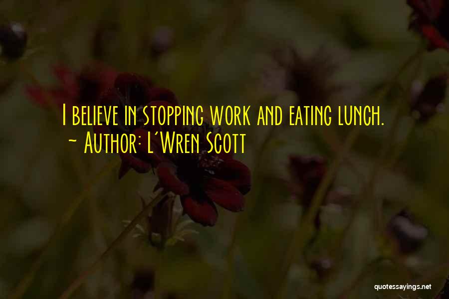 Lunch Quotes By L'Wren Scott