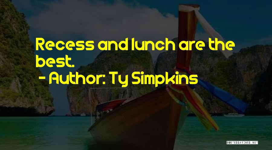 Lunch Quotes By Ty Simpkins