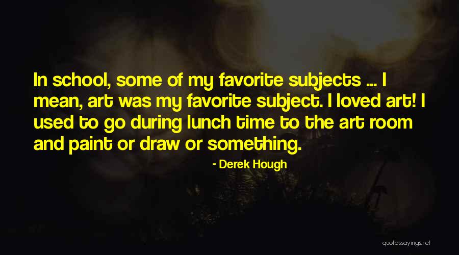 Lunch Room Quotes By Derek Hough Lunch Room Quotes By Derek Hough