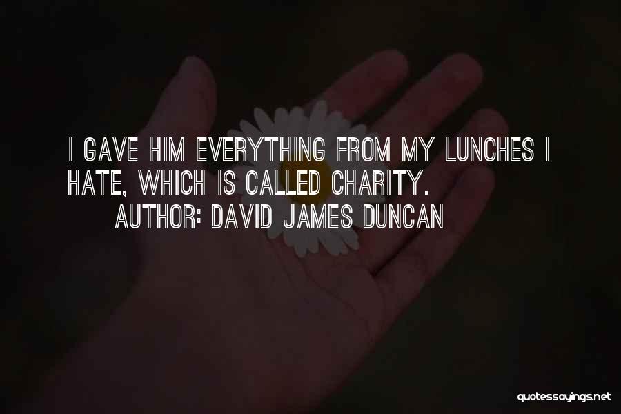 Lunches Quotes By David James Duncan