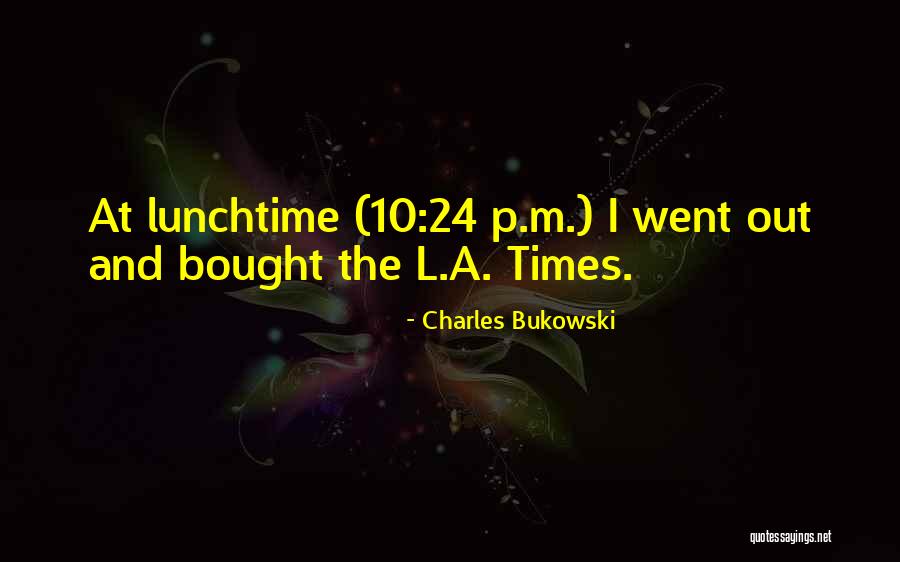 Lunchtime Quotes By Charles Bukowski