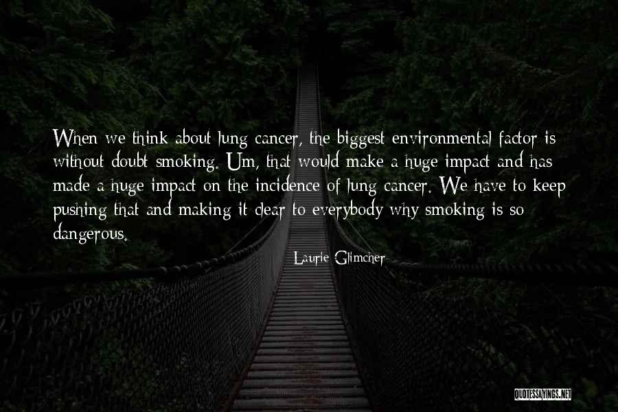 Lung Cancer Quotes By Laurie Glimcher