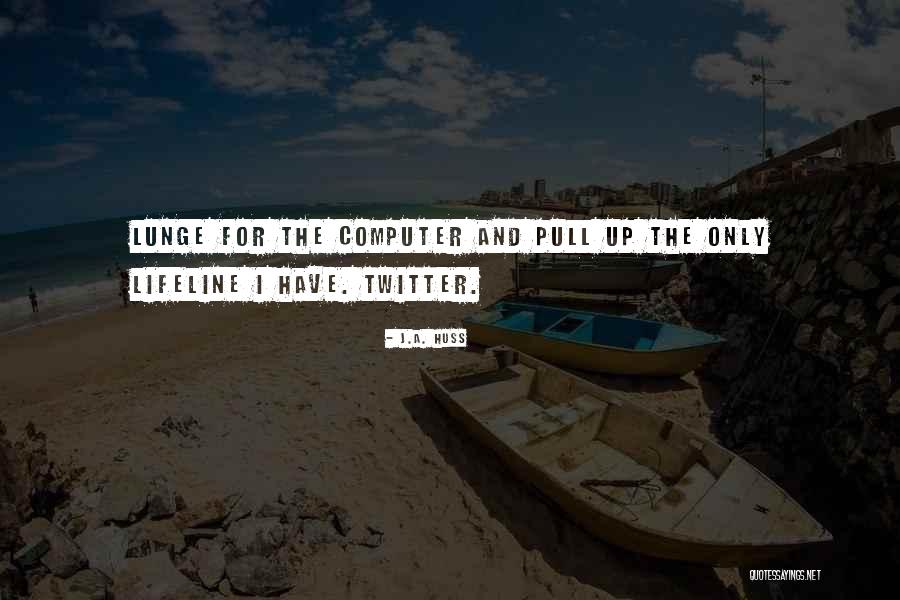 Lunge Quotes By J.A. Huss Lunge Quotes By J.A. Huss