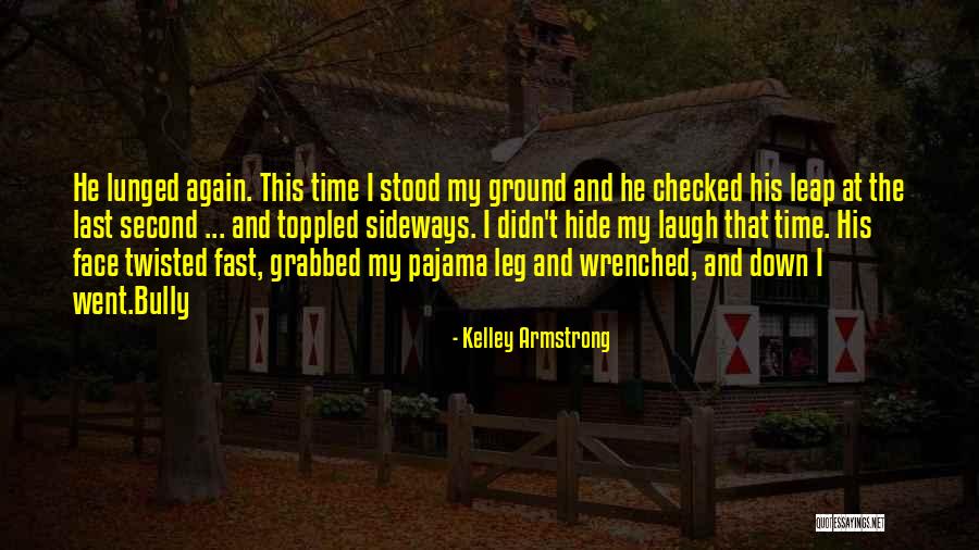 Lunged Quotes By Kelley Armstrong Lunged Quotes By Kelley Armstrong