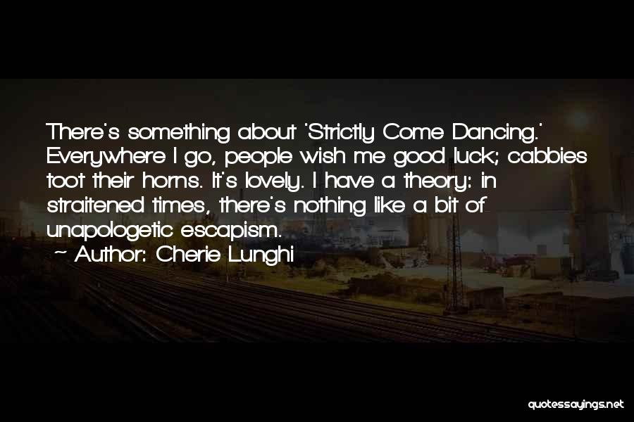 Lunghi Cherie Quotes By Cherie Lunghi