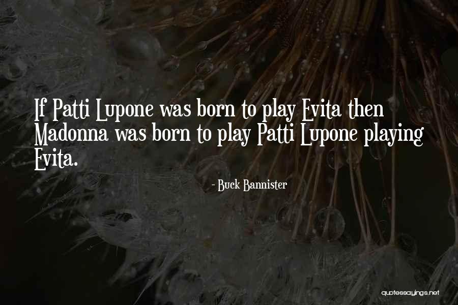 Lupone Quotes By Buck Bannister Lupone Quotes By Buck Bannister