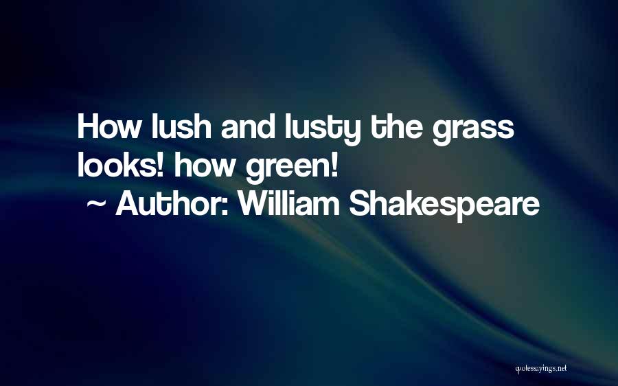 Lush Green Grass Quotes By William Shakespeare