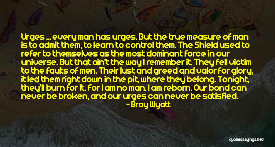 Lust And Greed Quotes By Bray Wyatt Lust And Greed Quotes By Bray Wyatt