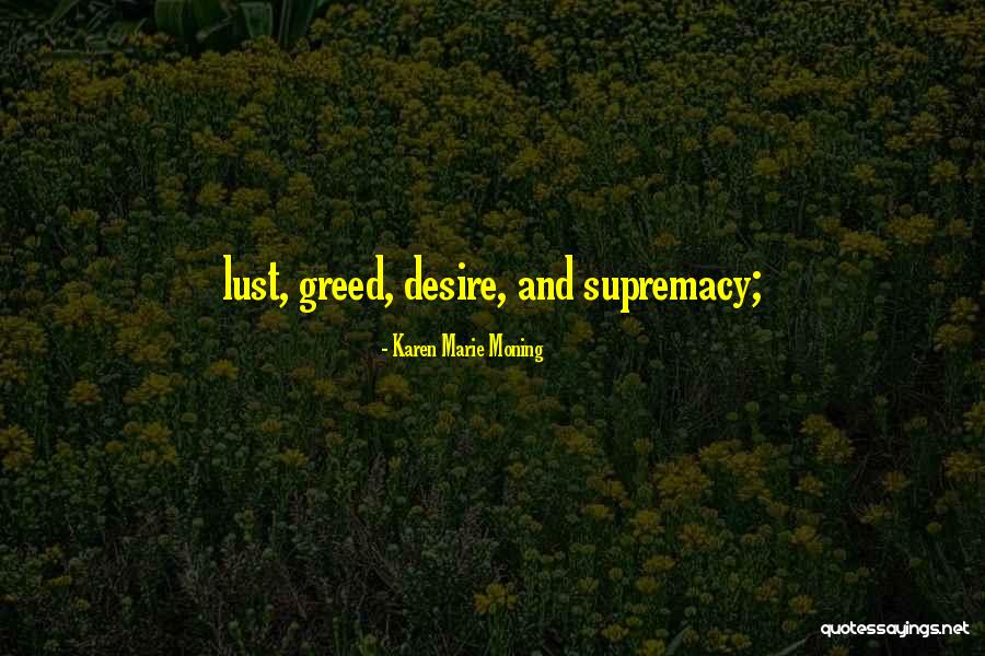 Lust And Greed Quotes By Karen Marie Moning Lust And Greed Quotes By Karen Marie Moning