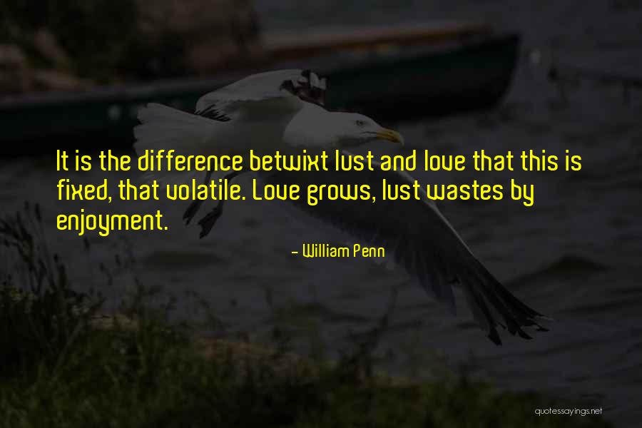 Lust And Love Difference Quotes By William Penn Lust And Love Difference Quotes By William Penn