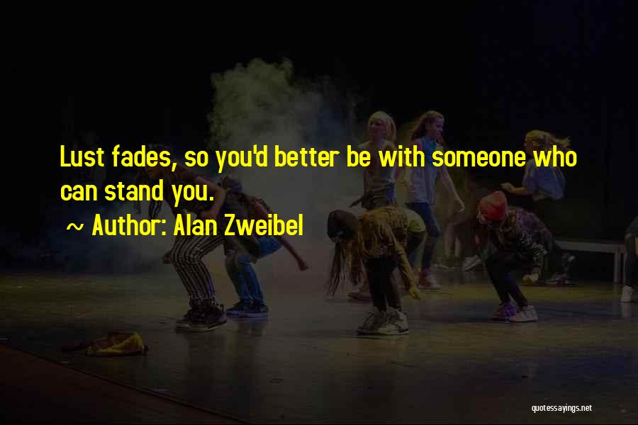 Lust Fades Quotes By Alan Zweibel