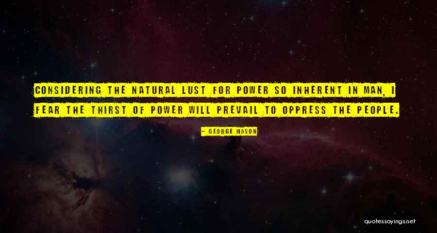Lust For Power Quotes By George Mason Lust For Power Quotes By George Mason