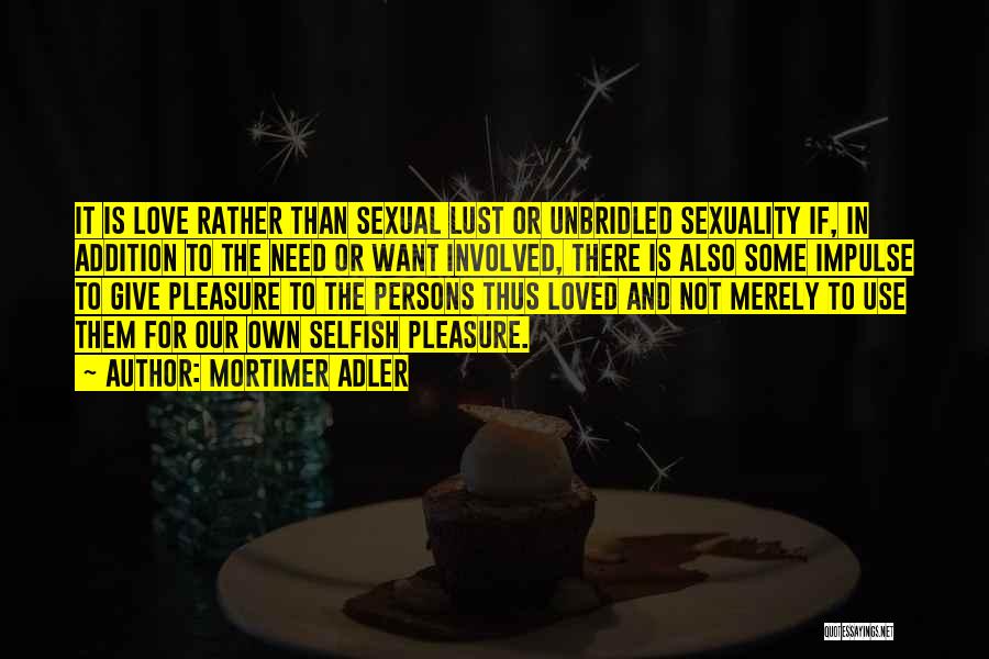 Lust Not Love Quotes By Mortimer Adler