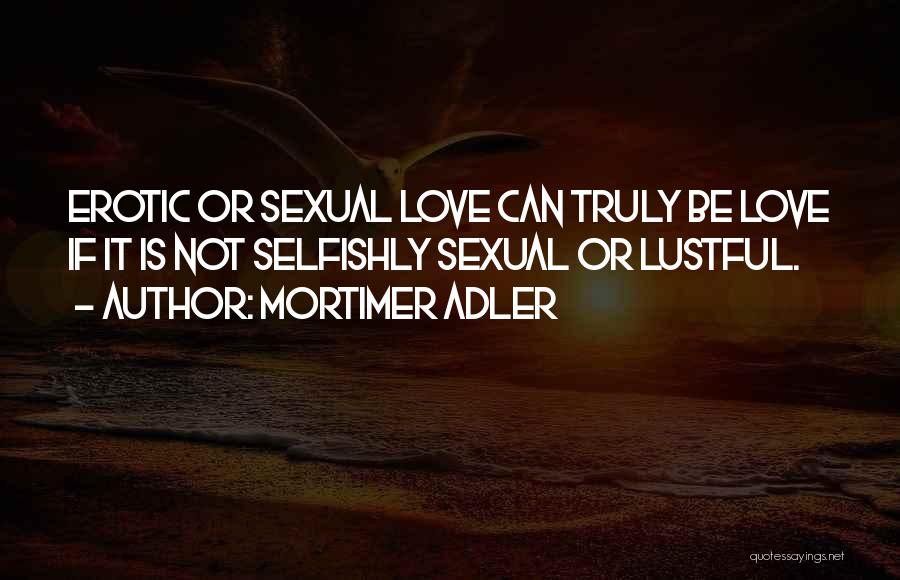 Lustful Quotes By Mortimer Adler