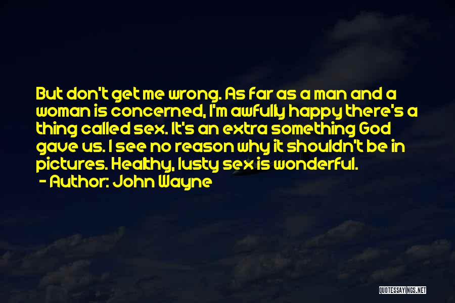 Lusty Man Quotes By John Wayne