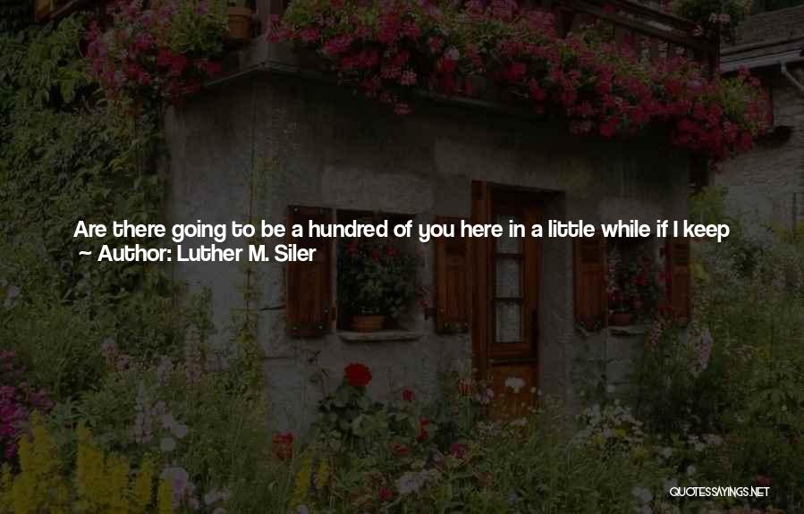 Luther M. Siler Quotes 2266202