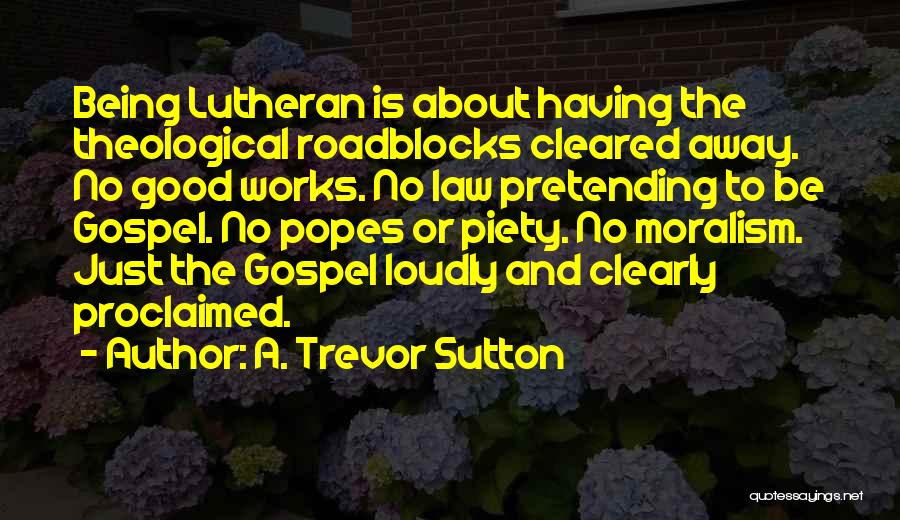 Lutheran Quotes By A. Trevor Sutton