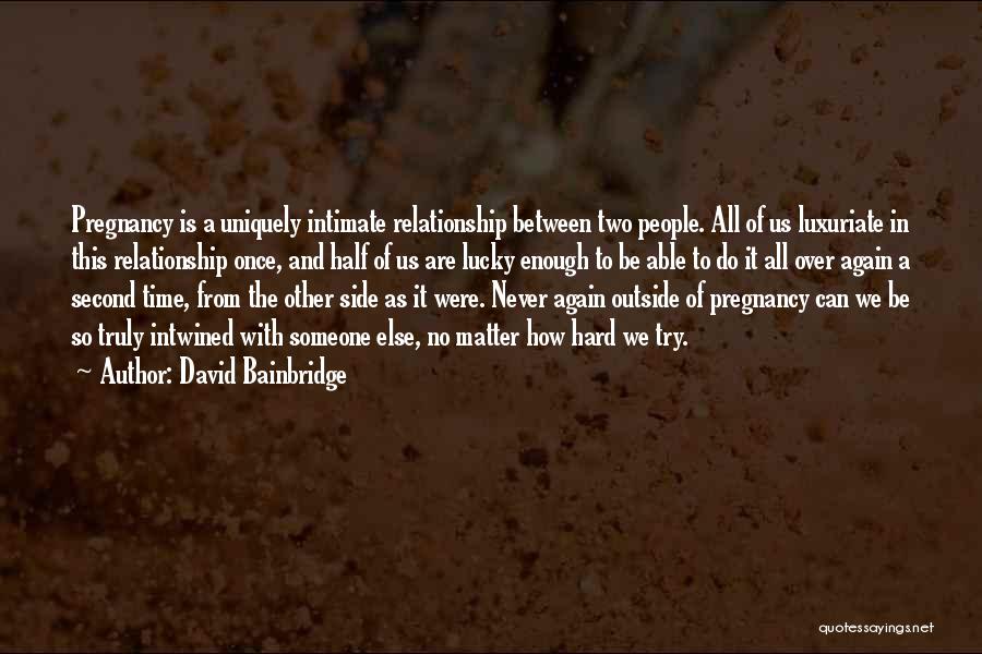 Luxuriate Quotes By David Bainbridge