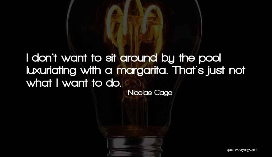 Luxuriating Pool Quotes By Nicolas Cage Luxuriating Pool Quotes By Nicolas Cage